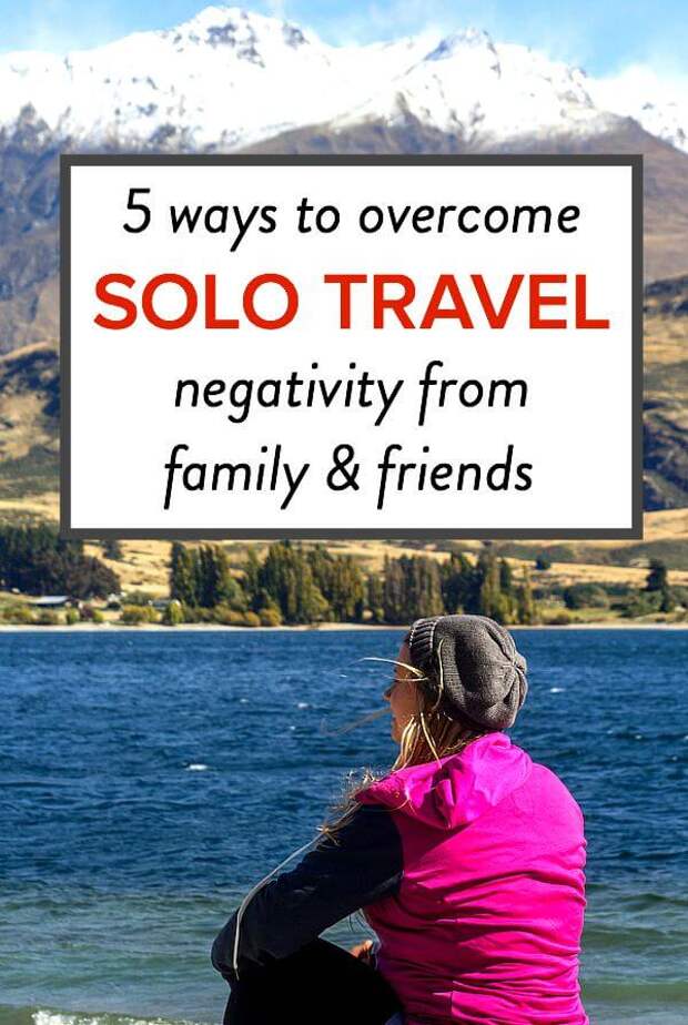 5 ways to deal with solo travel negativity from family and friends