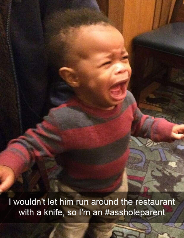 I Wouldn't Let Him Run Around The Restaurant With A Knife, So I'm An #assholeparent